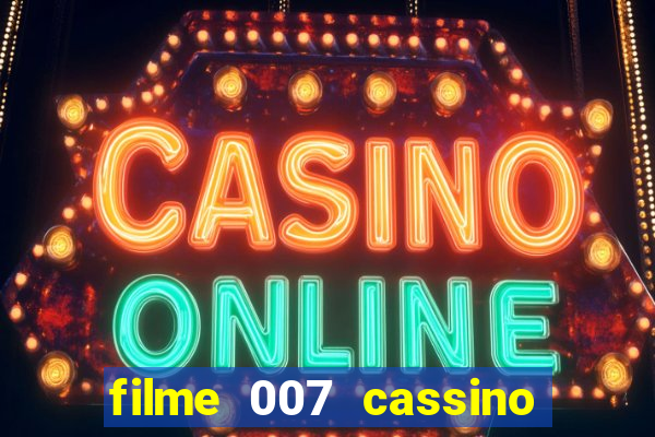 filme 007 cassino royale completo dublado youtube